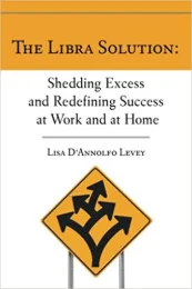 The Libra Solution: Shedding Excess and Redefining Success at Work and at Home