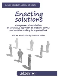 Enacting Solutions: Management Constellations, an innovative approach to problem-solving and decision making in organizations
