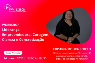PWN Lisbon Workshop | Liderança Empreendedora: Coragem, Clareza e Concretização