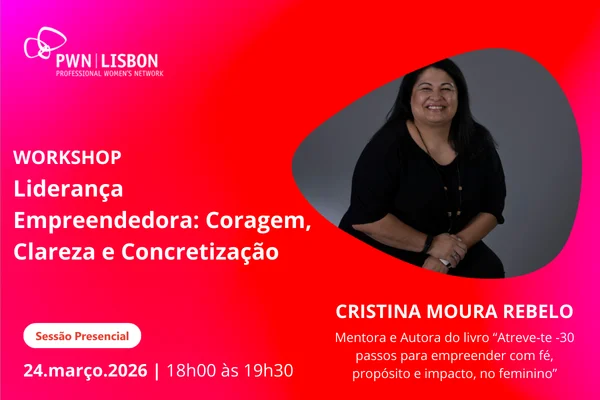 PWN Lisbon Workshop | Liderança Empreendedora: Coragem, Clareza e Concretização