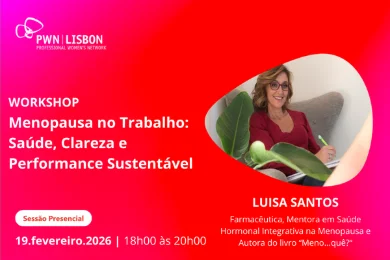 PWN Lisbon Workshop | Menopausa no Trabalho: Saúde, Clareza e Performance Sustentável