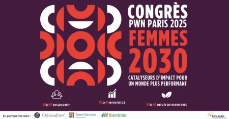 Congrès PWN Paris 2025 : "Femmes 2030 - Catalyseurs d'impact pour un monde plus performant"